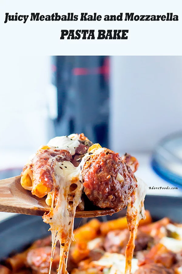 Juicy Meatballs Kale and Mozzarella Pasta Bake Recipe - Adore Foods